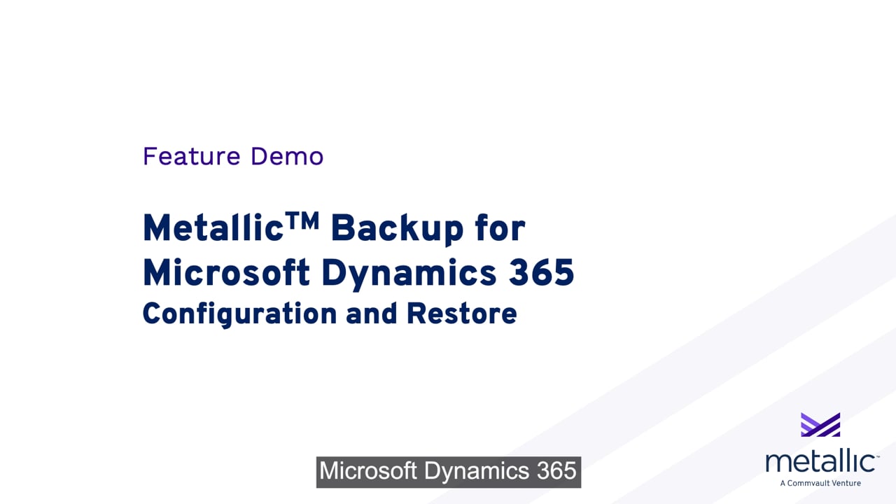 Metallic™ Backup for Microsoft Dynamics 365: Configuration and Restore