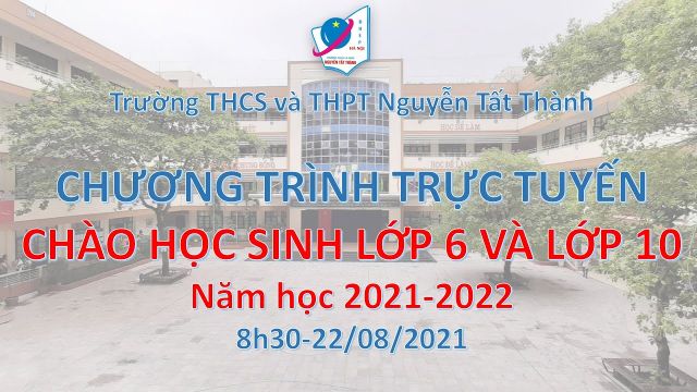 CHÀO HỌC SINH LỚP 6 - LỚP 10 NĂM HỌC 2021-2022